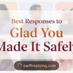 Best Responses to Glad You Made It Safely