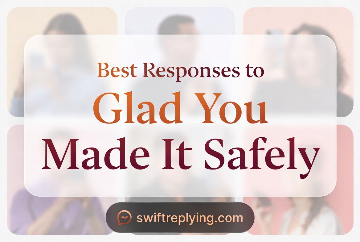Best Responses to Glad You Made It Safely