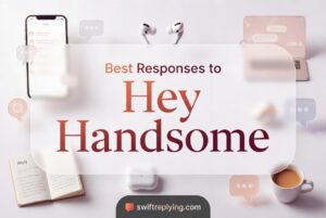 Best Responses to Hey Handsome