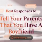 Best Responses to Tell Your Parents That You Have A Boyfriend