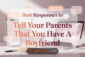 Best Responses to Tell Your Parents That You Have A Boyfriend