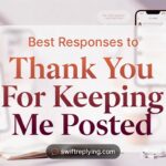 Best Responses to Thank You For Keeping Me Posted