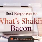 Best Responses to What’s Shakin Bacon