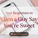 Best Responses to When a Guy Says You’re Sweet