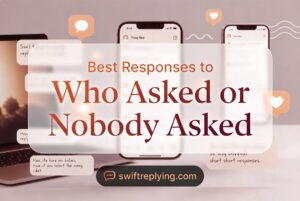 Best Responses to Who Asked or Nobody Asked