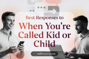Best Responses to When You're Called Kid or Child