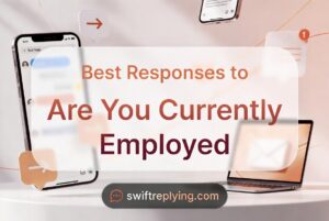 Best Responses to Are You Currently Employed