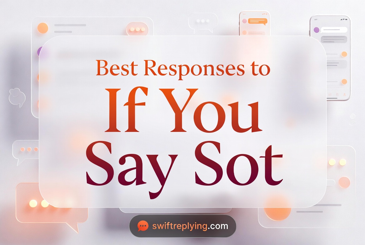 Best Responses to If You Say Sot