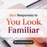 Best Responses to You Look Familiar