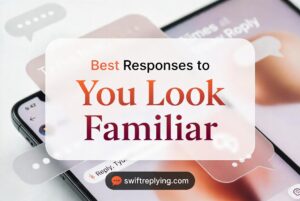 Best Responses to You Look Familiar
