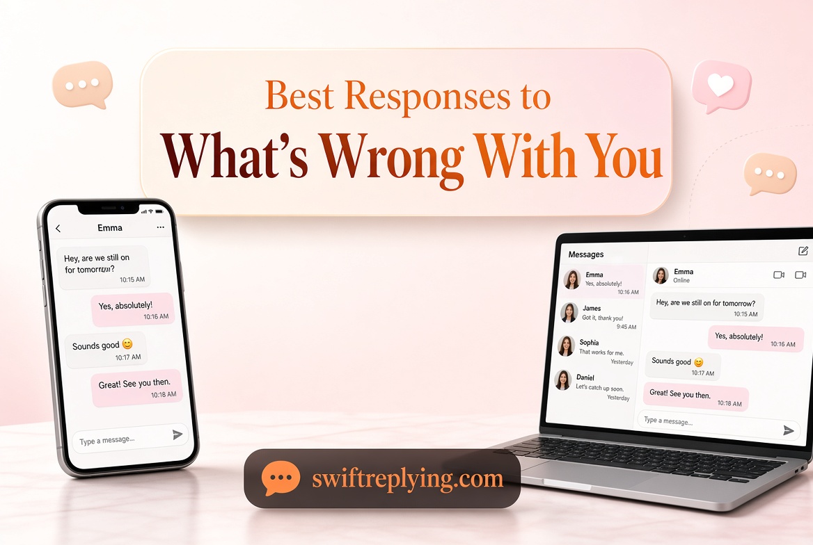 Best Responses to “What’s Wrong With You”