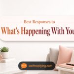 Best Responses to “What’s Happening With You?”
