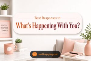 Best Responses to “What’s Happening With You?”