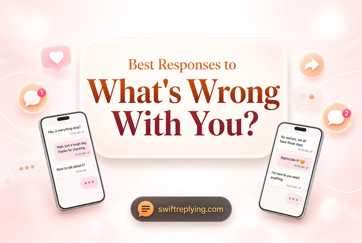 Best Responses to “What’s Wrong With You?”
